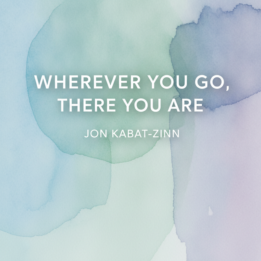 Wherever You Go, There You Are