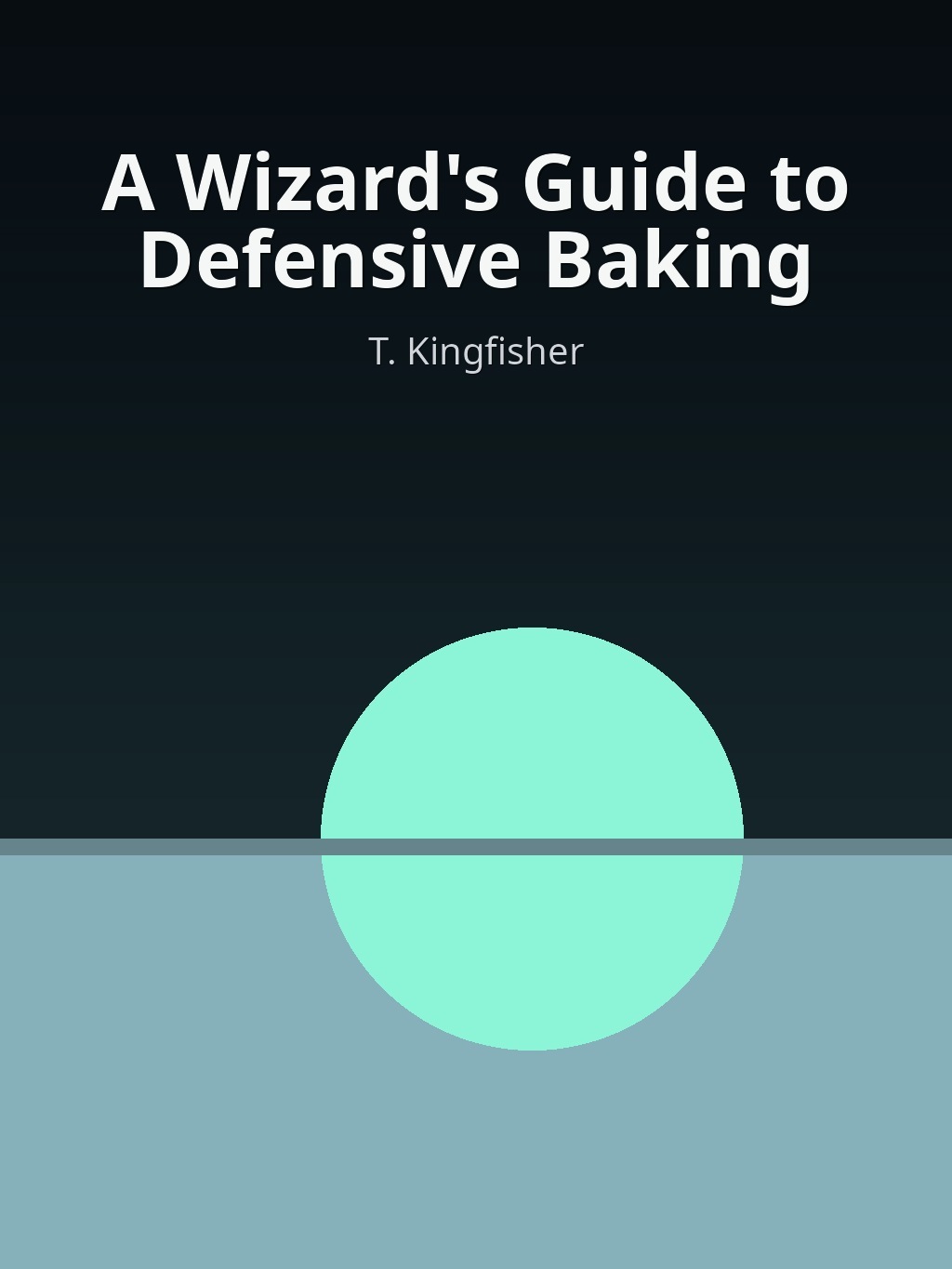 A Wizard's Guide to Defensive Baking by T. Kingfisher book cover