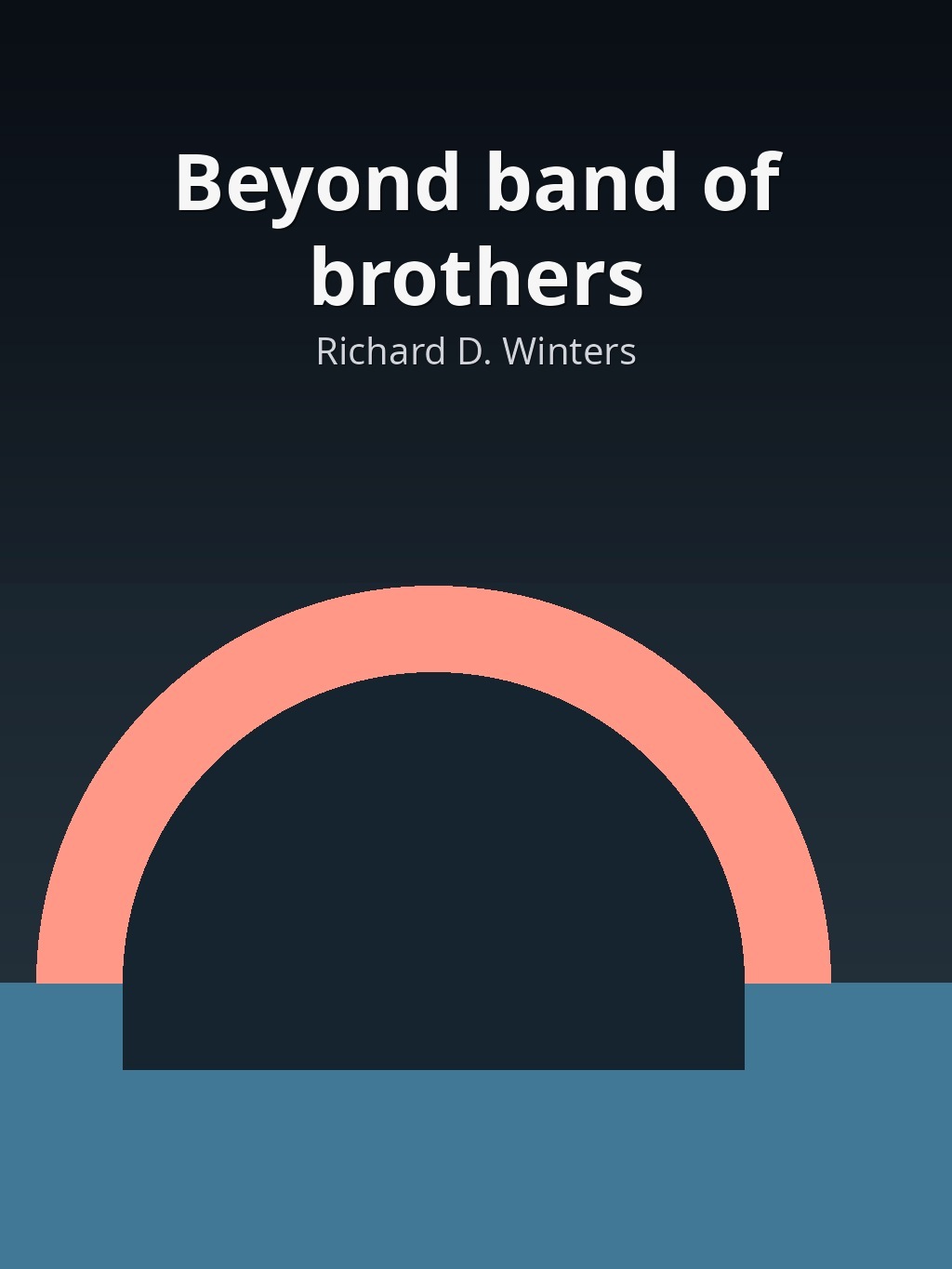 Beyond band of brothers by Richard D. Winters book cover