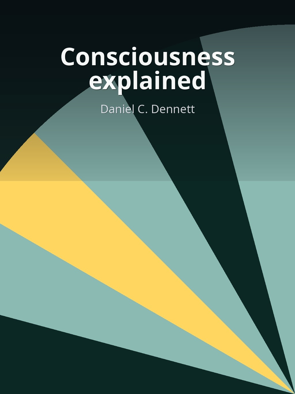 Consciousness explained by Daniel C. Dennett book cover