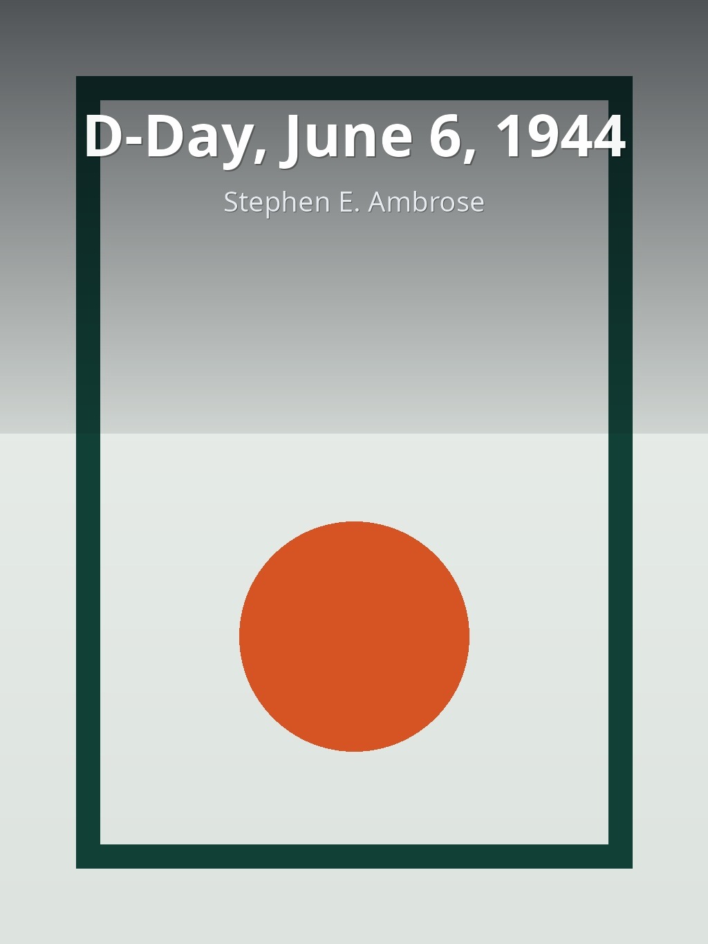 D-Day, June 6, 1944 by Stephen E. Ambrose book cover