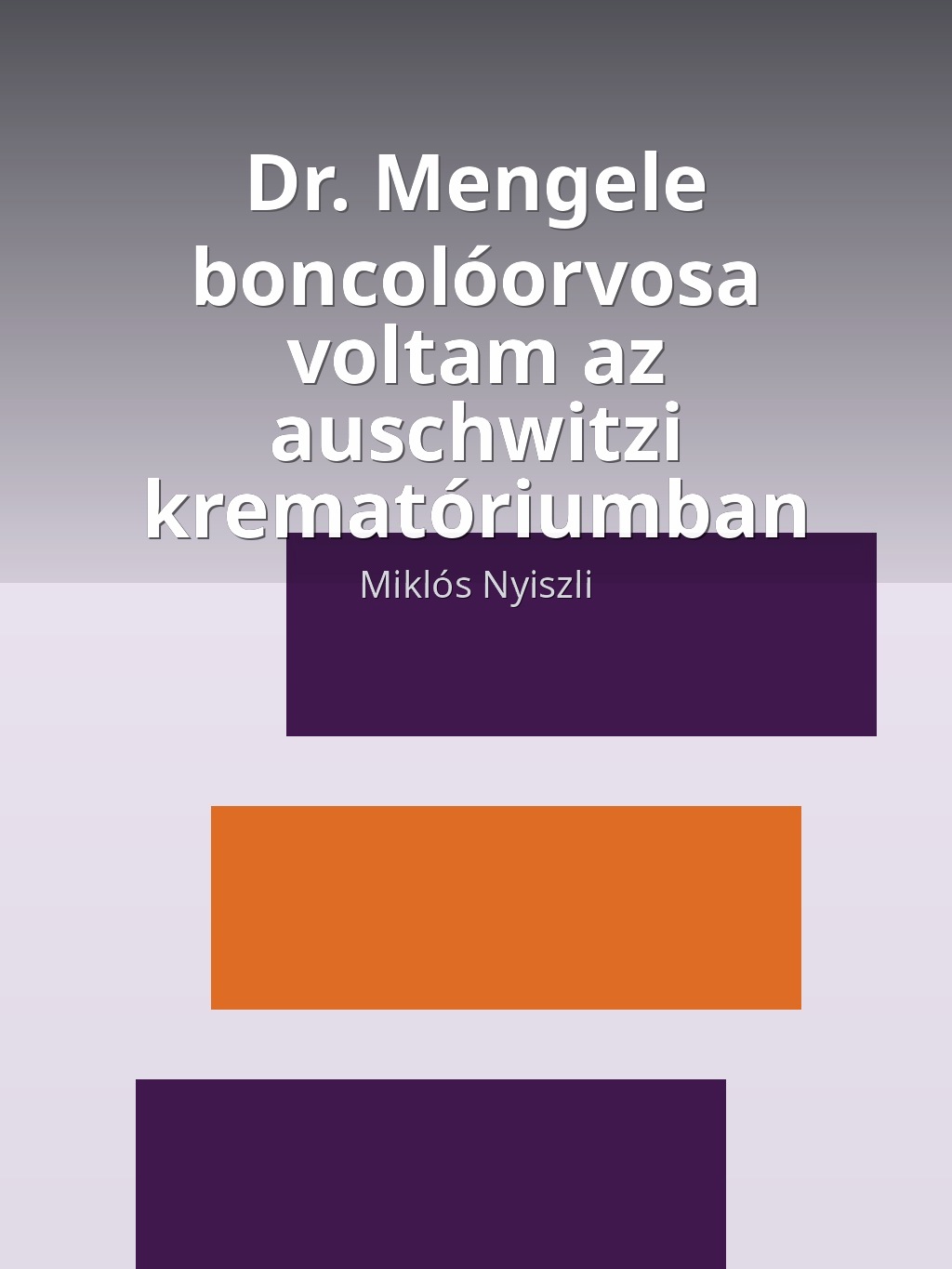 Dr. ​Mengele boncolóorvosa voltam az auschwitzi krematóriumban by Miklós Nyiszli book cover