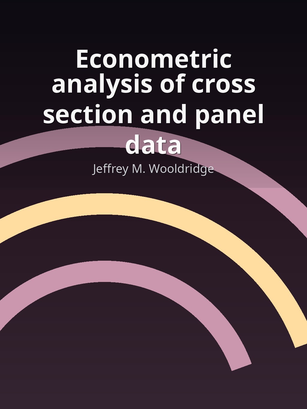 Econometric analysis of cross section and panel data by Jeffrey M. Wooldridge book cover