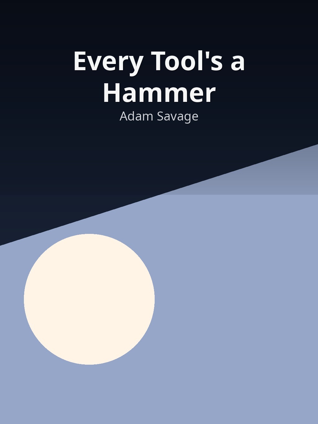 Every Tool's a Hammer by Adam Savage book cover