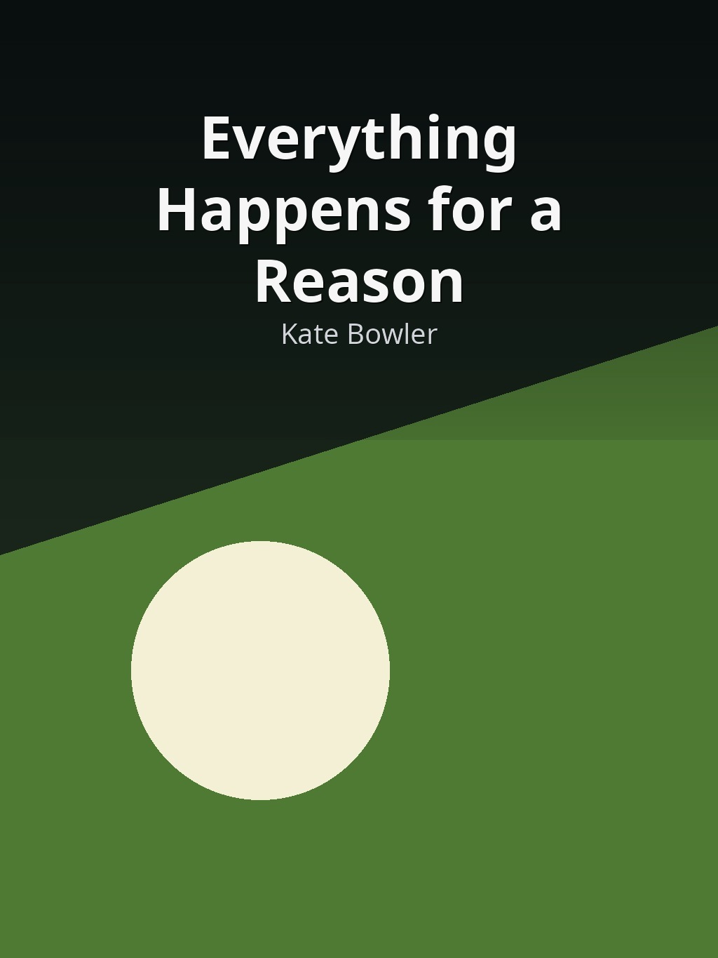 Everything Happens for a Reason by Kate Bowler book cover