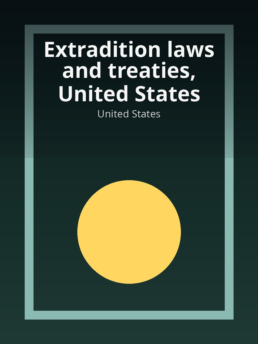 Extradition laws and treaties, United States by United States book cover