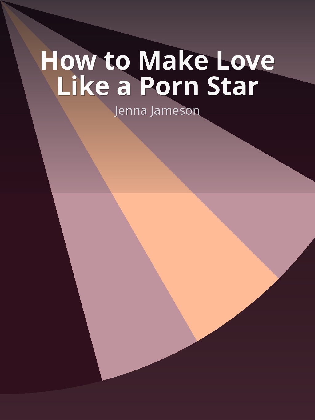 How to Make Love Like a Porn Star by Jenna Jameson book cover