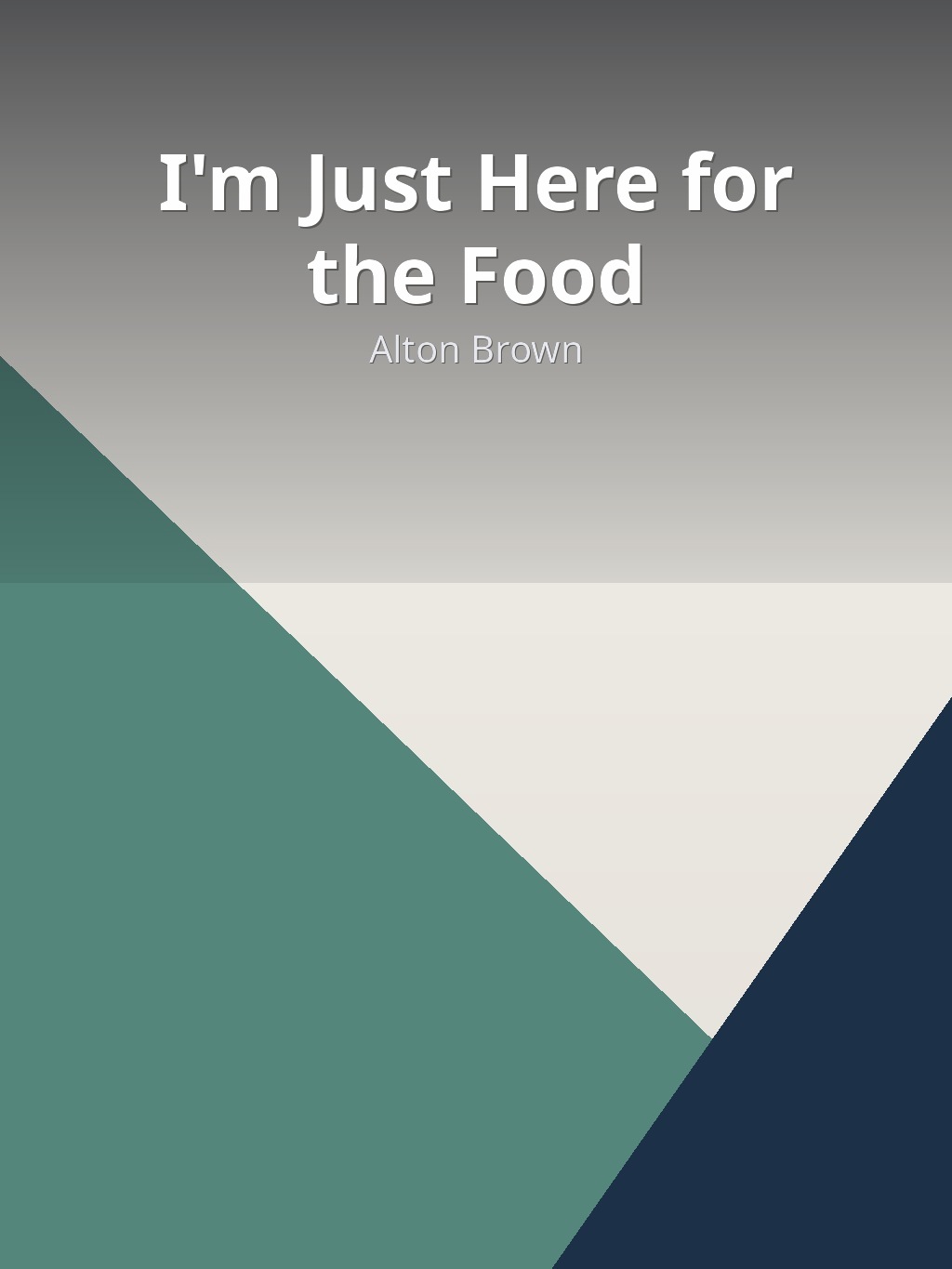 I'm Just Here for the Food by Alton Brown book cover