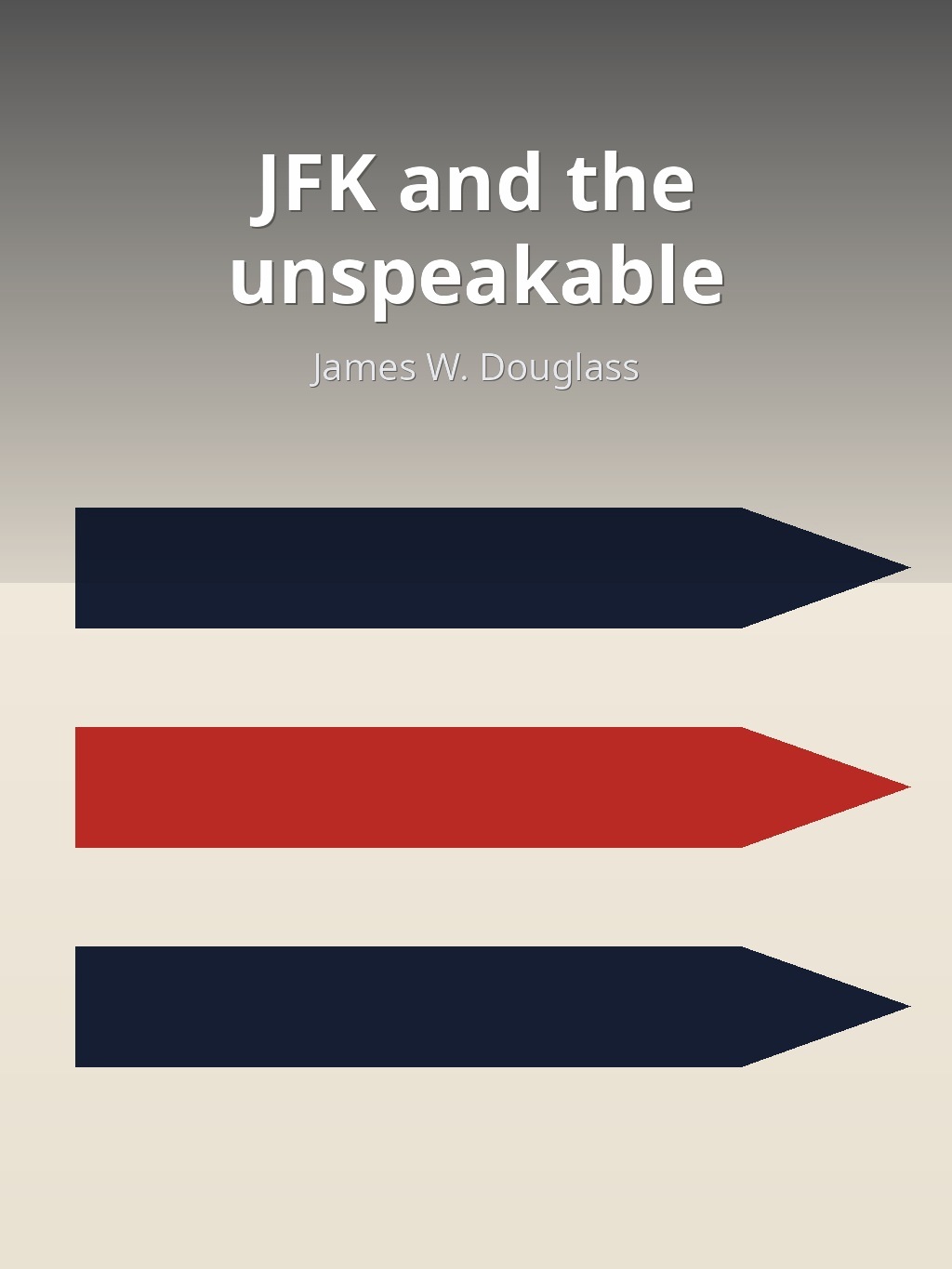 JFK and the unspeakable by James W. Douglass book cover