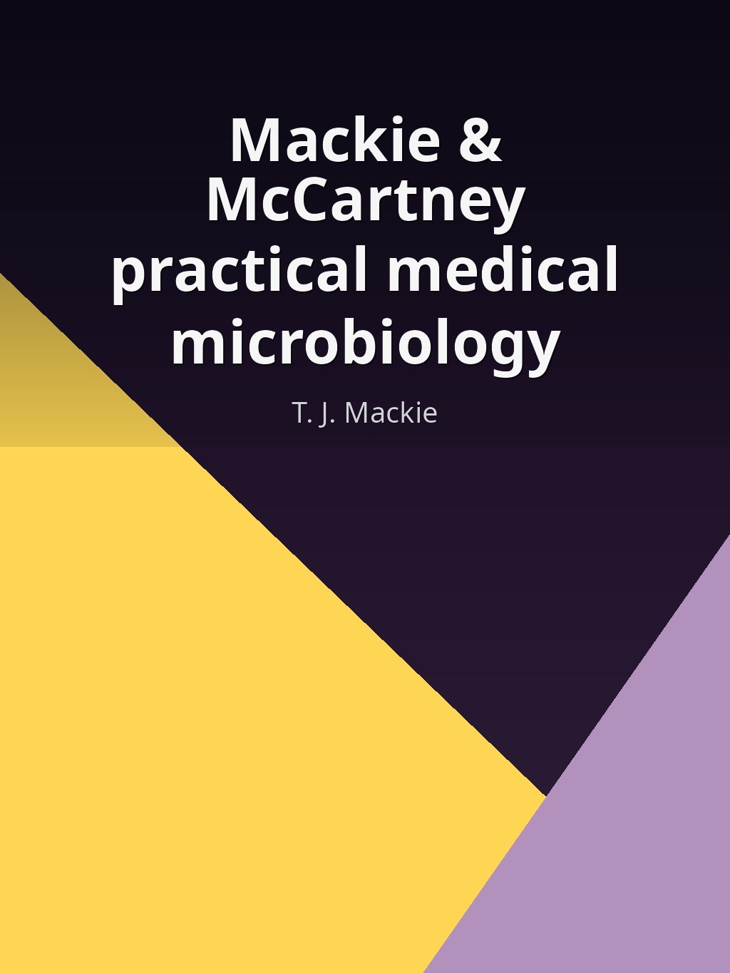 Mackie & McCartney practical medical microbiology by T. J. Mackie book cover