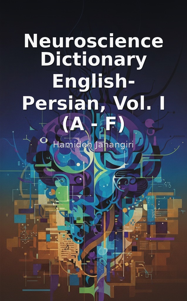 Neuroscience Dictionary English- Persian, Vol. I (A - F) by Hamideh Jahangiri book cover