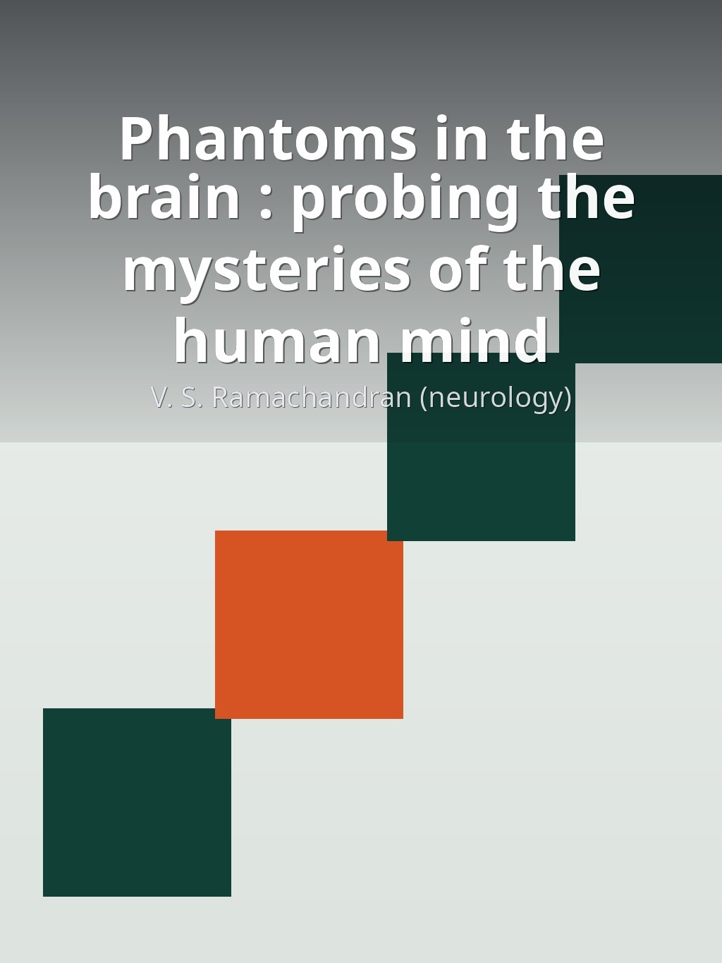 Phantoms in the brain : probing the mysteries of the human mind by V. S. Ramachandran (neurology) book cover