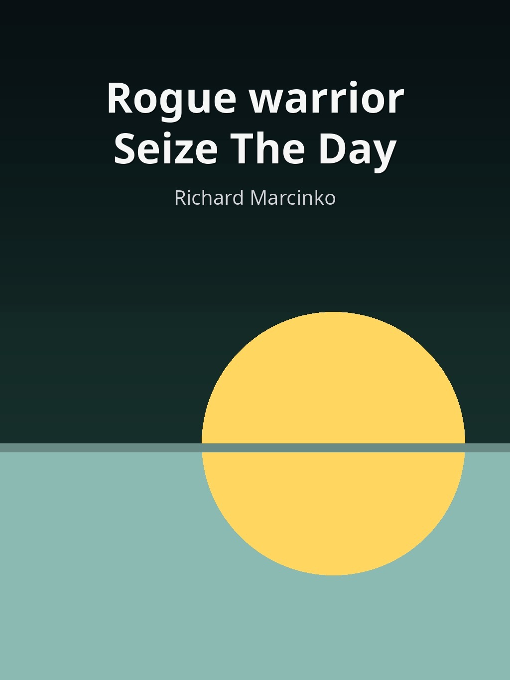 Rogue warrior Seize The Day by Richard Marcinko book cover