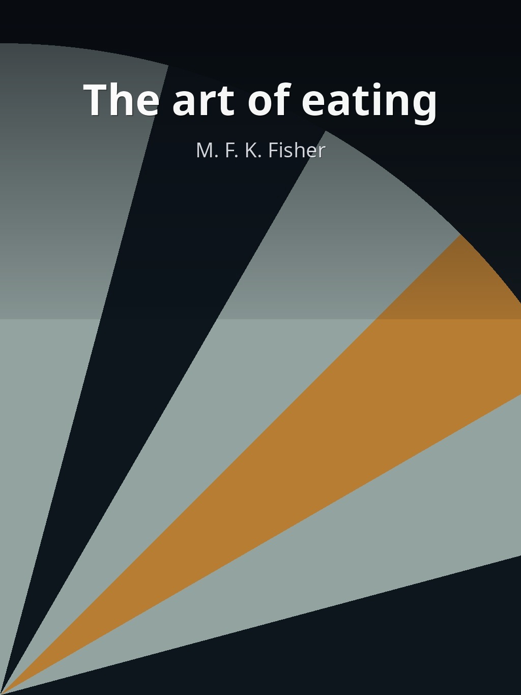 The art of eating by M. F. K. Fisher book cover