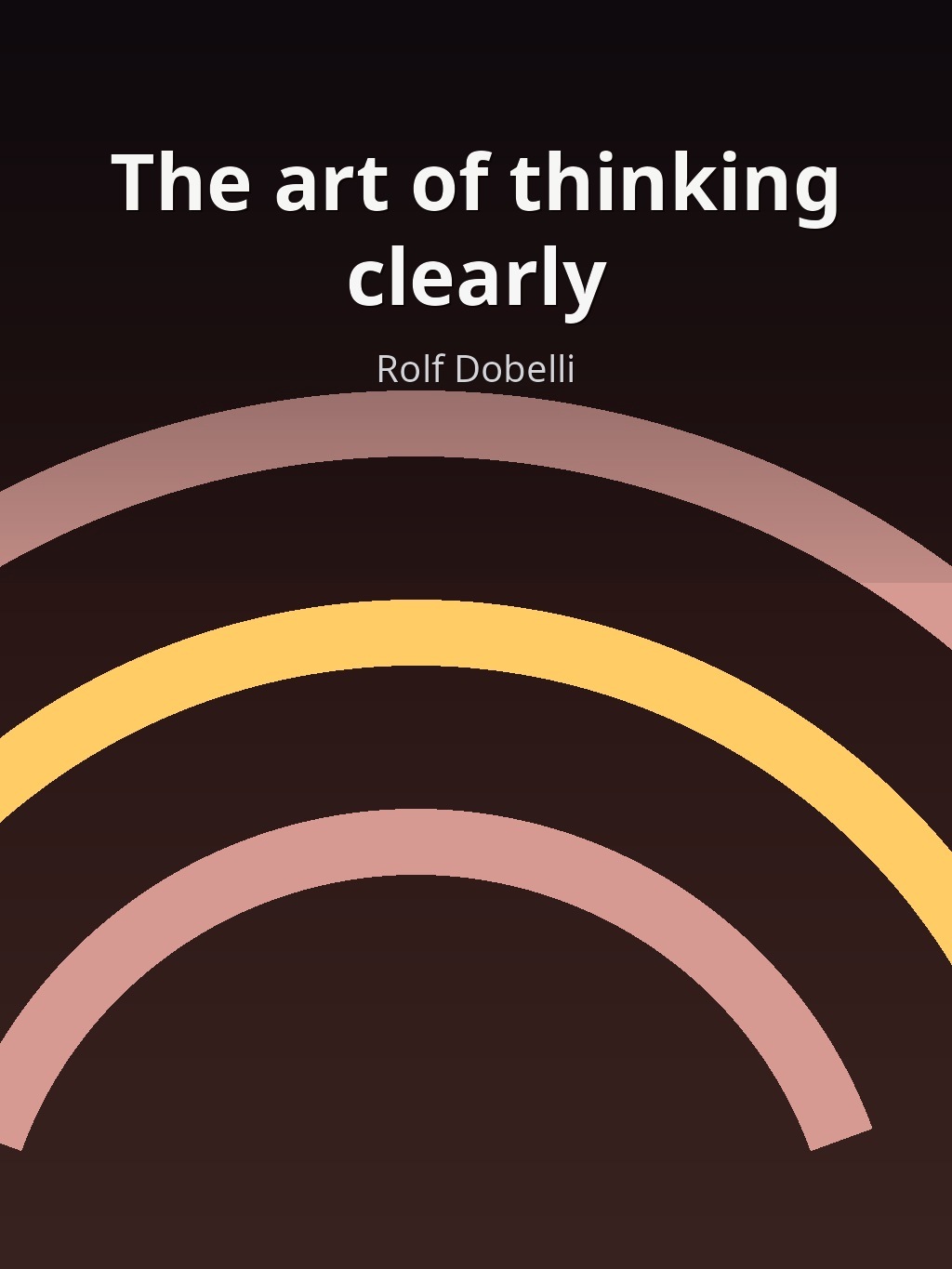 The art of thinking clearly by Rolf Dobelli book cover