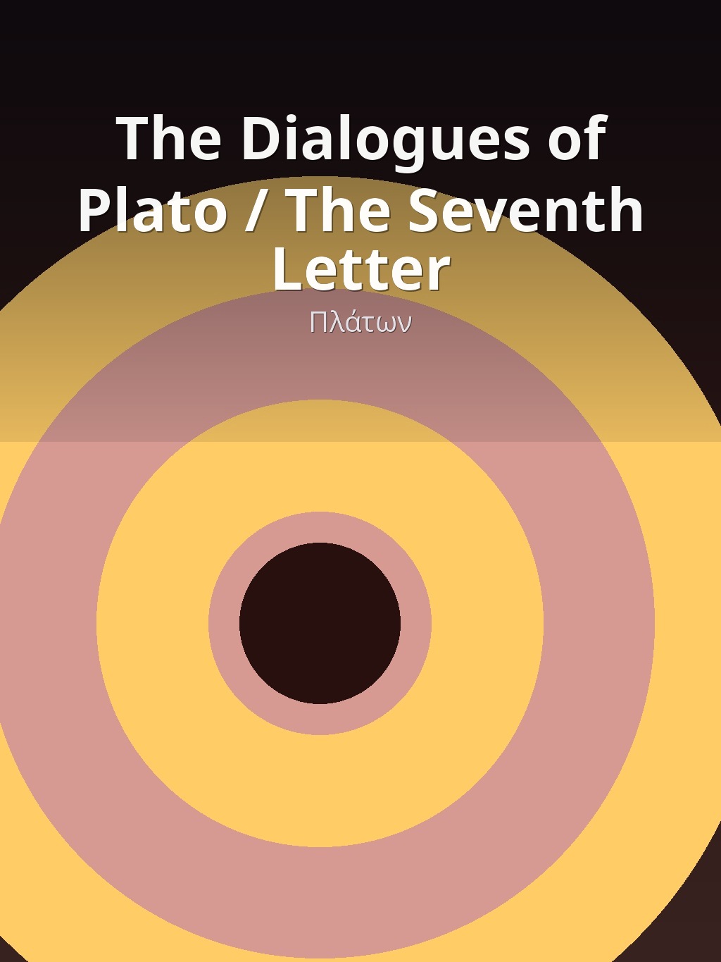The Dialogues of Plato / The Seventh Letter by Πλάτων book cover
