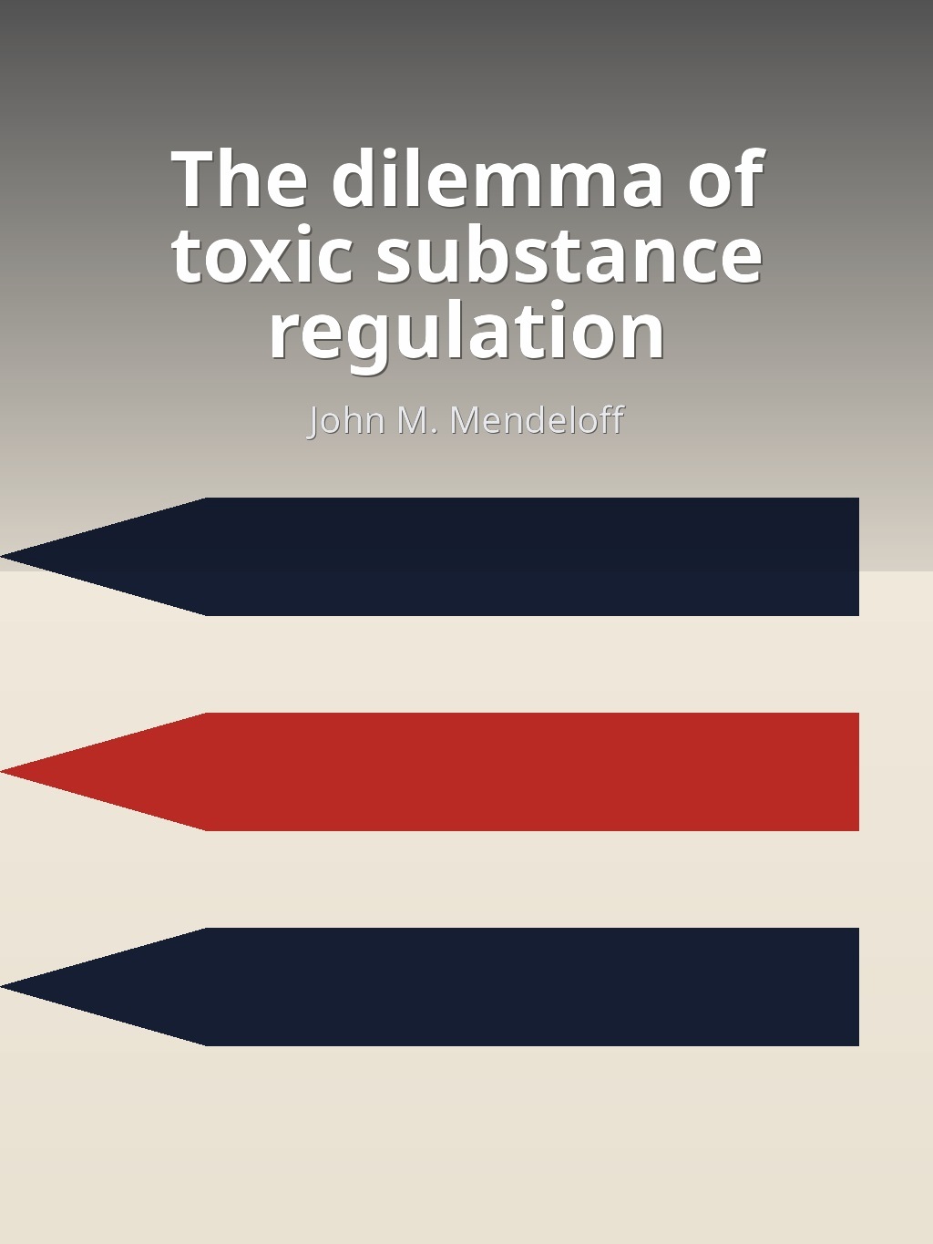 The dilemma of toxic substance regulation by John M. Mendeloff book cover