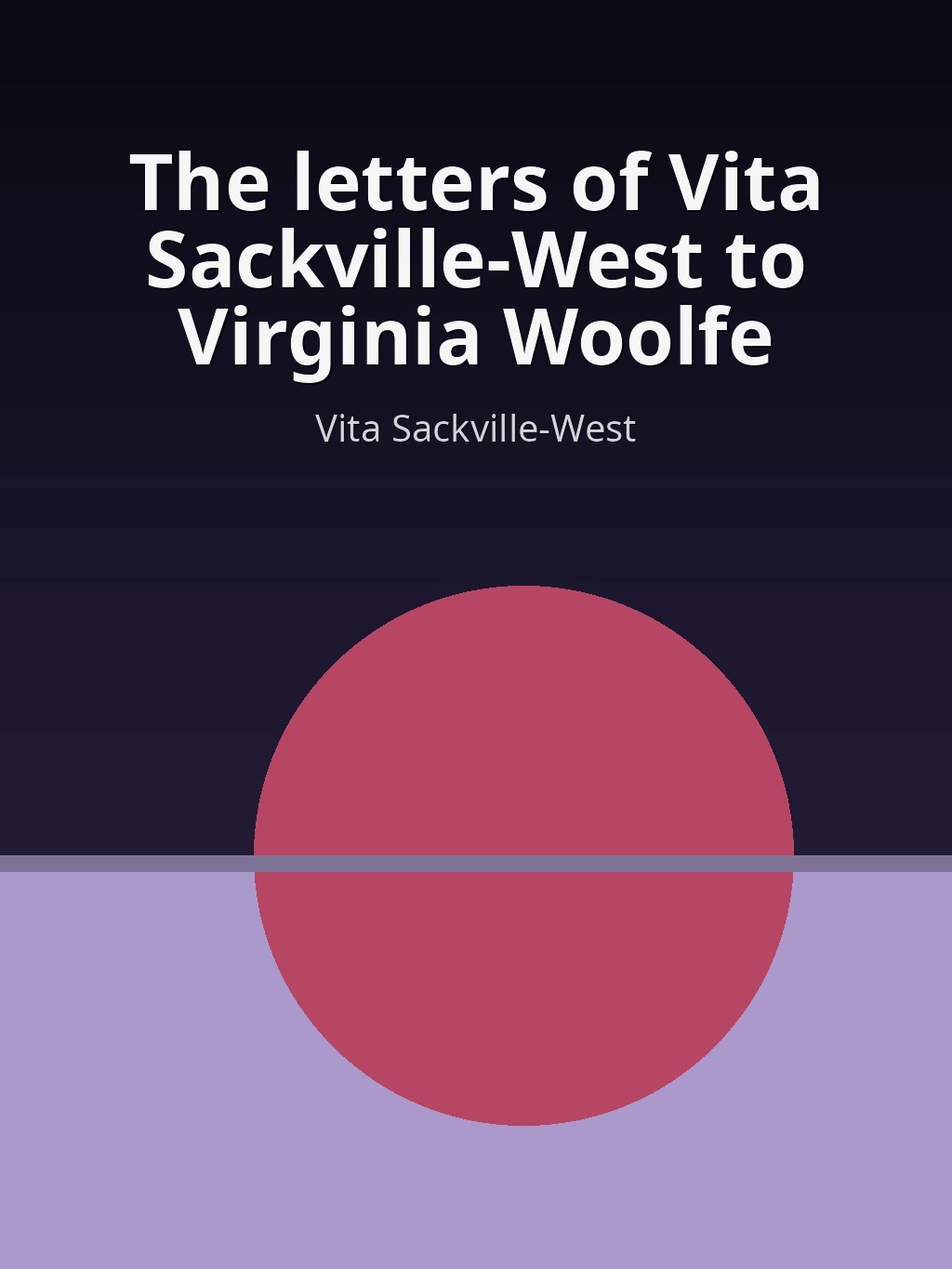 The letters of Vita Sackville-West to Virginia Woolfe by Vita Sackville-West book cover