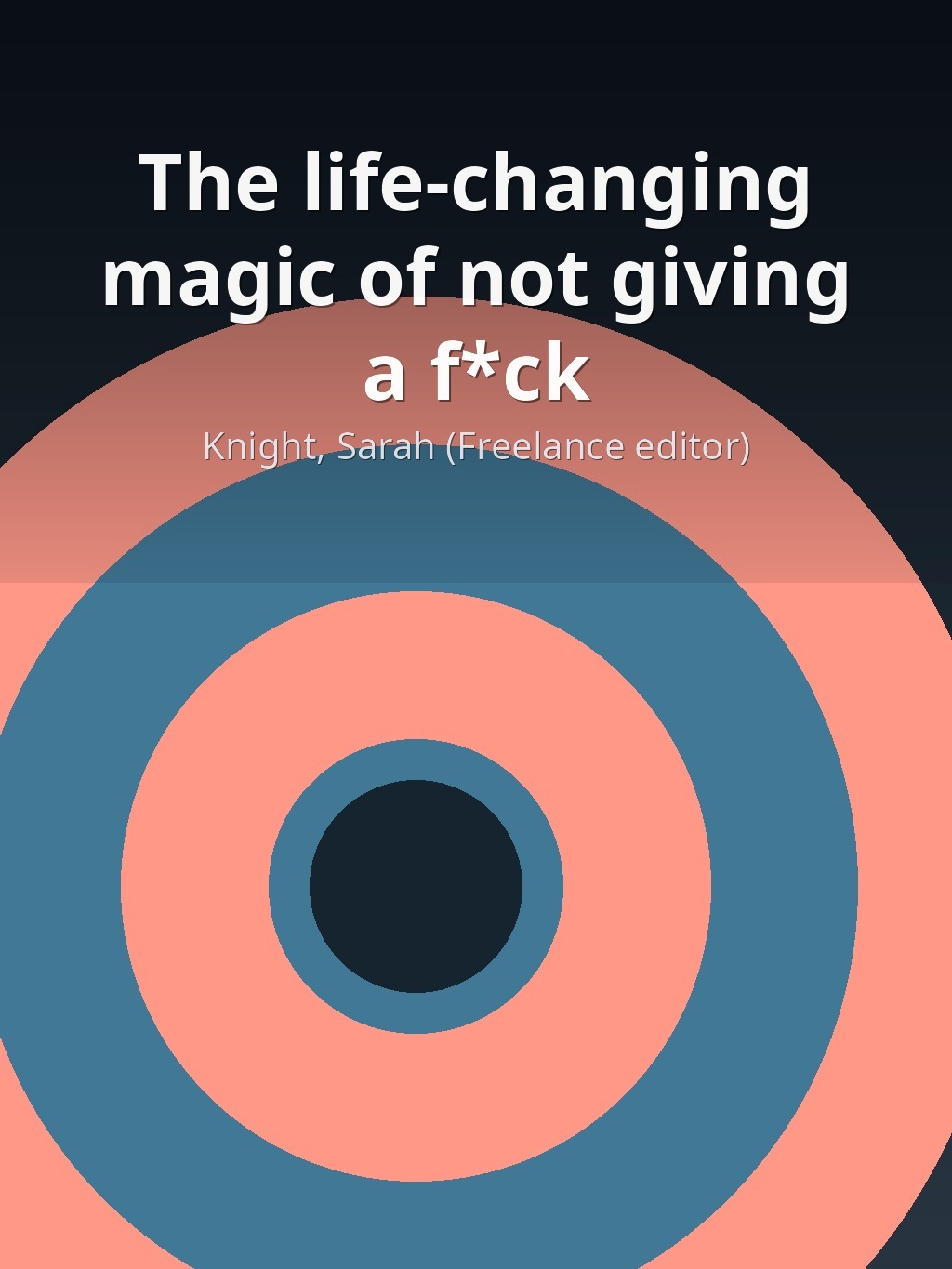 AI-generated book cover of The life-changing magic of not giving a f*ck by Knight, Sarah (Freelance editor)
