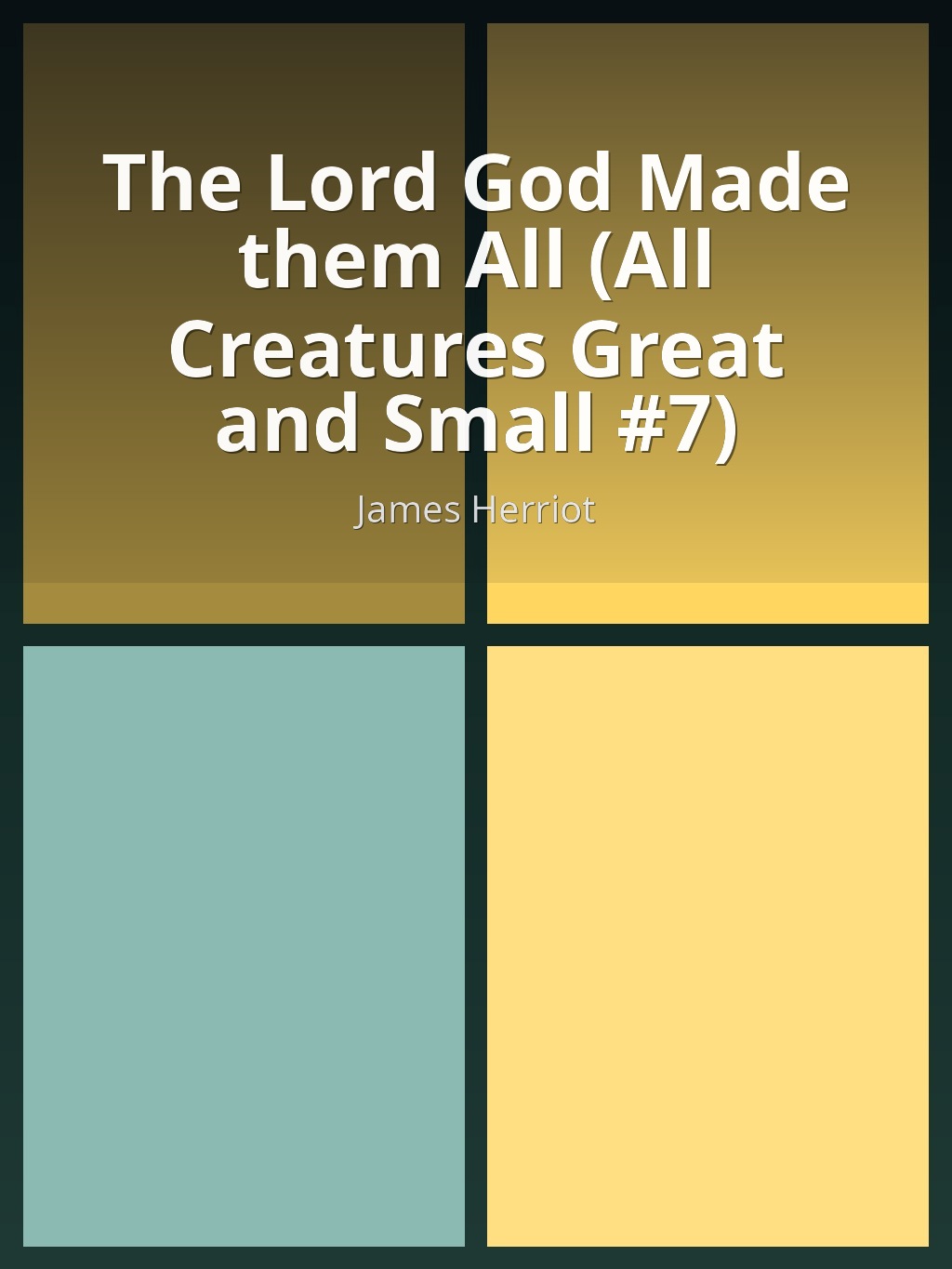The Lord God Made them All (All Creatures Great and Small #7) by James Herriot book cover
