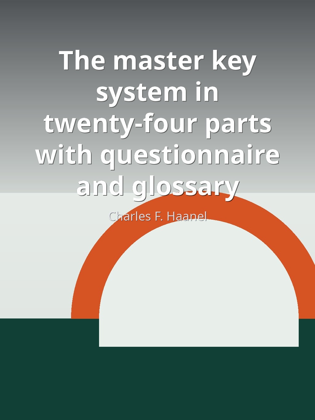 The master key system in twenty-four parts with questionnaire and glossary by Charles F. Haanel book cover