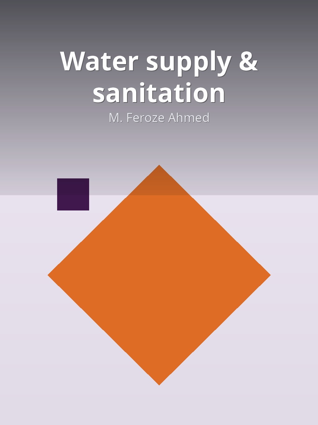 Water supply & sanitation by M. Feroze Ahmed book cover